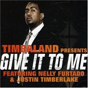 Give It To Me by Timbaland feat. Nelly And Justin