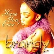 HAVE YOU EVER by Brandy