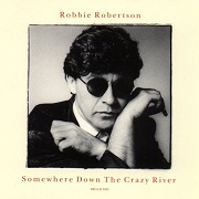 Somewhere Down That Crazy River by Robbie Robertson