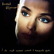 I Do Not Want What I Haven't Got by Sinead O'Connor