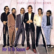 Hip To Be Square by Huey Lewis & The News