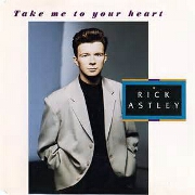 Take Me To Your Heart by Rick Astley