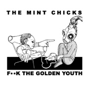 F**k The Golden Youth: 10th Anniversary Edition by The Mint Chicks
