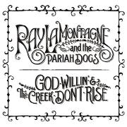God Willin' And The Creek Don't Rise by Ray LaMontagne And The Pariah Dogs