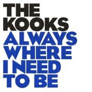 Always Where I Need To Be by The Kooks