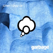 WHEN I GROW UP by Garbage