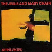 April Skies by The Jesus & Mary Chain