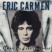 Make Me Lose Control by Eric Carmen