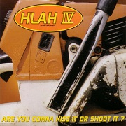Iv:Are You Gonna Kiss It Or Shoot It? by HLAH (Head Like a Hole)