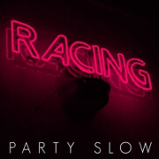 Party Slow by Racing