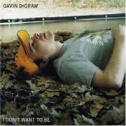 I Don't Want To Be by Gavin Degraw