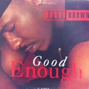 Good Enough by Bobby Brown