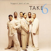 Biggest Part Of Me by Take 6