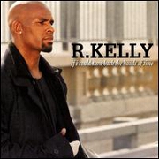 IF I COULD TURN BACK THE HANDS OF TIME by R Kelly
