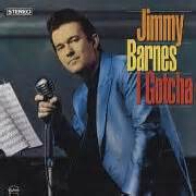 I Gotcha by Jimmy Barnes