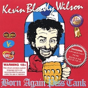 Born Again Piss Tank by Kevin Bloody Wilson