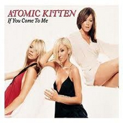 IF YOU COME TO ME by Atomic Kitten