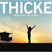 WHEN I GET YOU ALONE by Thicke