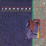 Don't Believe Anymore by Icehouse
