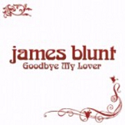 Goodbye My Lover by James Blunt
