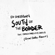 South Of The Border (Cheat Codes Remix) by Ed Sheeran feat. Camila Cabello And Cardi B