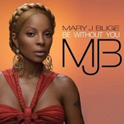 Be Without You by Mary J Blige