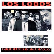 By The Light Of The Moon by Los Lobos