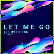 Let Me Go by Lee Mvtthews feat. Embher