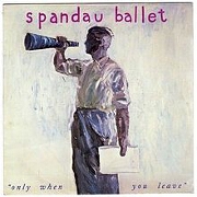 Only When You Leave by Spandau Ballet
