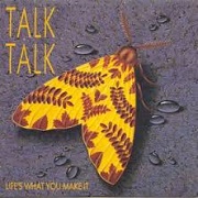 Life's What You Make It by Talk Talk