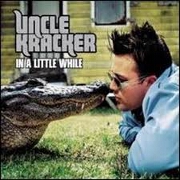 IN A LITTLE WHILE by Uncle Kracker