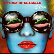 I Ran by Flock of Seagulls