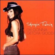 I'M GONNA GETCHA GOOD by Shania Twain