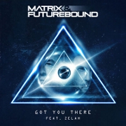 Got You There by Matrix And Futurebound feat. Zelah