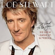 IT HAD TO BE YOU . . . THE GREAT AMERICAN SONG by Rod Stewart