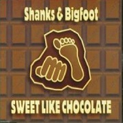 SWEET LIKE CHOCOLATE by Shanks & Bigfoot