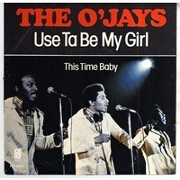 Use Ta Be My Girl by O' Jays