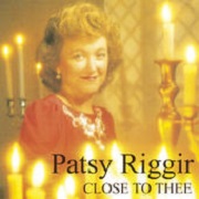 Close To Thee by Patsy Riggir