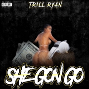 She Gon Go by Trill Ryan