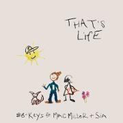 That's Life by 88-Keys feat. Mac Miller And Sia