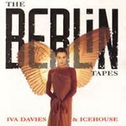 The Berlin Tapes by Iva Davies & Icehouse
