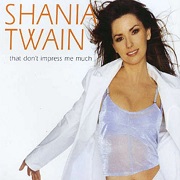 THAT DON'T IMPRESS ME MUCH by Shania Twain