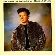 She Wants To Dance With Me by Rick Astley