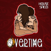 Overtime by House Of Shem