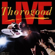 George Thorogood Live by George Thorogood