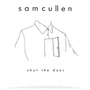 Shut The Door by Sam Cullen