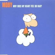 WHY DOES MY HEART FEEL SO BAD? by Moby