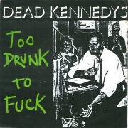 Too Drunk by Dead Kennedys
