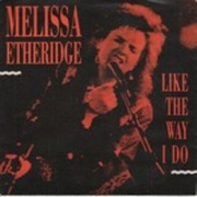 Like The Way I Do by Melissa Etheridge