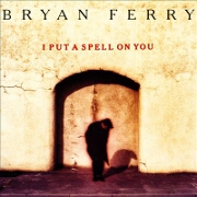 I Put A Spell On You by Bryan Ferry